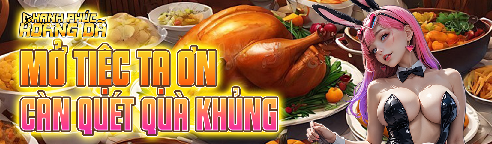 Mở tiệc Tạ Ơn – Càn quét quà khủng!- Hanh Phúc Hoang Dã